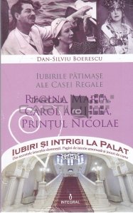 Iubirile patimase ale Casei Regale: Regina Maria, Carol al II-lea, Printul Nicolae