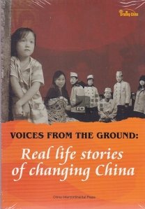 Voices from the Ground: Real life stories of changing China / Voci din pamant: Povesti din viata reala a schimbarii Chinei
