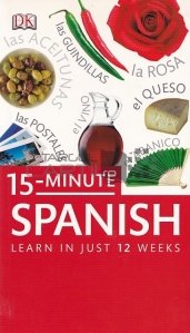 15 minute spanish / 15 minute spaniola: Invata in doar 12 saptamani