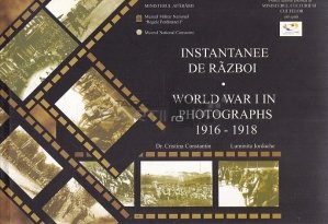 Instantanee de Razboi / World War I in Photographs 1916-1918