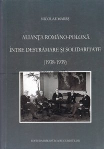 Alianta romano-polona intre destramare si solidaritate (1938-1939)
