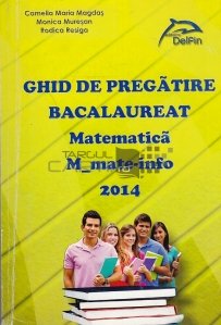Ghid de pregatire bacalaureat matematica M_mate-info 2014