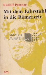 Mit dem Fahrstuhl in die Romerzeit / Cu liftul din epoca romană