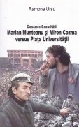 Dosarele securitatii Marian Munteanu si Miron Cozma versus Piata Universitatii