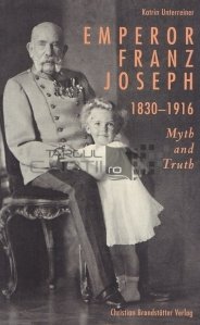 Emperor Franz Joseph 1830-1916 / Imparatul Franz Iosif 1830-1916