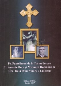 Pr. Pantelimon de la Turnu despre Parintele Arsenie Boca si Misiunea Romaniei la Cea De-a Doua Venire a Lui Iisus
