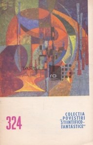 Colectia ,,Povestiri stiintifico-fantastice", nr. 324