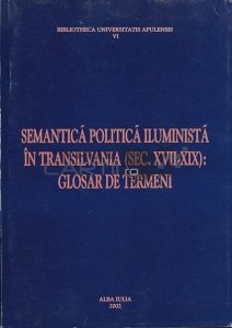 Semantica politica iluminista in Transilvania (sec. XVII-XIX): Glosar de termeni