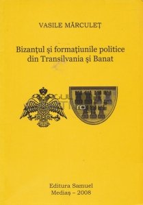 Bizantul si formatiunile politice din Transilvania si Banat (secolele X-XI)