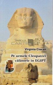 Pe urmele Cleopatrei, calatorie in Egipt