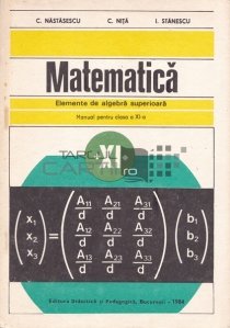 Matematica: elemente de algebra superioara: manual pentru clasa a XI-a