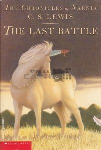 The Last Battle / Cronicile din Narnia. Ultima lupta