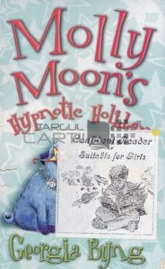 Molly Moon's hypnotic holiday / Sarbatoarea hipnotica a lui Molly Moon