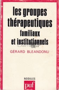 Les groupes therapeutiques familiaux et institutionnels / Grupuri terapeutice familiale si institutionale