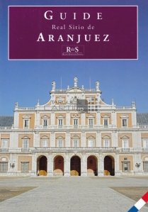 Real Sitio de Aranjuez / Aranjuez, capitala regala