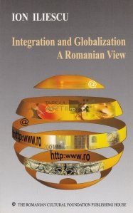 Integration and Globalization: A Romanian view / Integrare si globalizare. Perspectiva Romaniei