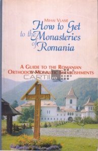 How to get to the Monasteries of Romania / Viziteaza manastirile din Romania