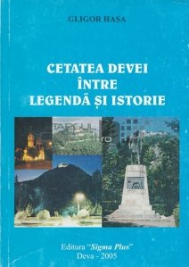 Cetatea Devei: intre legenda si istorie