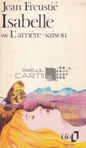 Isabelle ou l'Arriere-Saison / Isabelle sau Sezonul Tarziu