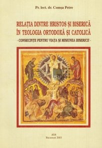 Relatia dintre Hristos si Biserica in teologia ortodoxa si catolica