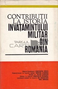 Contributii la istoria invatamantului militar din Romania