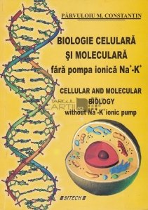 Biologie celulara si moleculara fara pompa ionica Na-K/ Celular and molecular biology without NA-K ionic pump