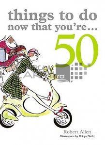 Things to Do Now That You're...50