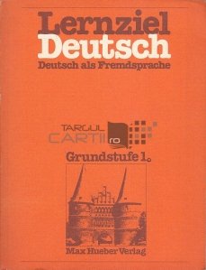 Lernziel Deutsch / Ghid practic de studiu al limbii germane