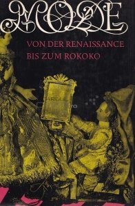 Die mode von der Renaissance bis zum Rokoko / Moda de la Renaștere la Rococo