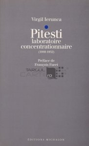 Pitesti - laboratoire concentrationnaire (1949-1952) / Fenomenul Pitesti (1949-1952)