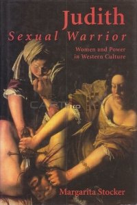 Judith - Sexual Warrior - Women and Power in Western Culture