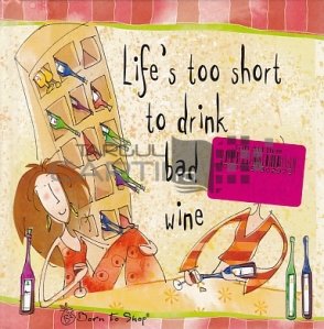 Life s Too Short to Drink Bad Wine