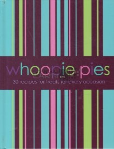 Whoopie Pies - 30 Recipes for Treats for Every Occasion
