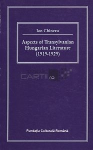 Aspects of Transylvanian Hungarian Literature (1919-1929) / Aspecte ale literaturii Transilvaniei si Ungariei (1919-1929)