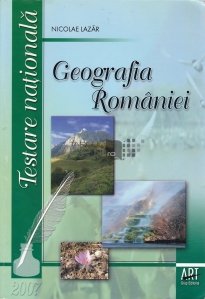 Geografia Romaniei pentru Testarea Nationala