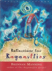 Reflections for Ragamuffins / Reflectii pentru Ragamuffins: Devotatii zilnice din scrierile lui Brennan Manning