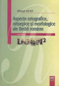 Aspecte ortografice, ortoepice si morfologice ale limbii romane conform DOOM2