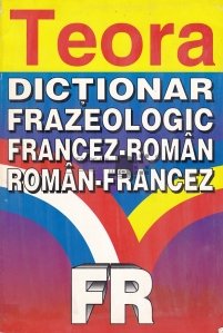 Dictionar frazeologic Francez-Roman/ Roman-Francez