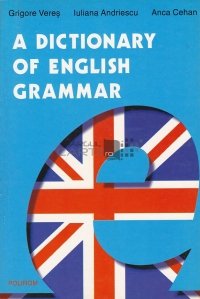 A dictionary of english grammar / Un dictionar al gramaticii limbii engleze