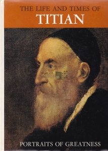 The life and times of Titian / Viata si vremurile lui Titian