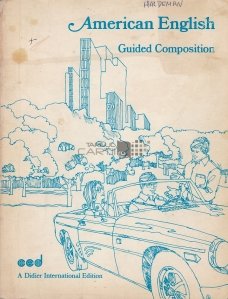 American English Guided Composition / Engleza Americana Ghid de Compozitie