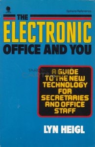 The electronic office and you / Biroul electronic si tu. Un ghid despre noua tehnologie pentru secretariat si birou