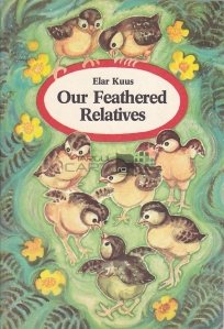 Our feathered relatives / Rudele noastre cu pene