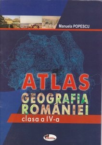 Atlas - Geografia Romaniei clasa a IV-a