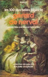 Les 100 plus belles pages de Gerard de Nerval / Cele mai frumoase 100 de pagini ale lui Gerard de Nerval