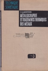 Metallographie et traitements thermiques des metaux / Metalografie si tratamente termice pentru metale