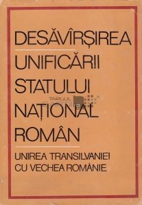 Desavirsirea unificarii statului national roman