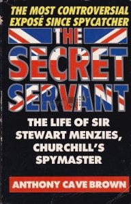 The Secret Servant / Servitorul secret. Viata lui Sir Stewart Menzies, spionul lui Churchill