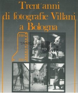 Trent'anni di fotografie Villani a Bologna / Treizeci de ani de fotografii Villani in Bologna