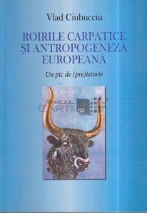 Roirile carpatice si antropogeneza europeana